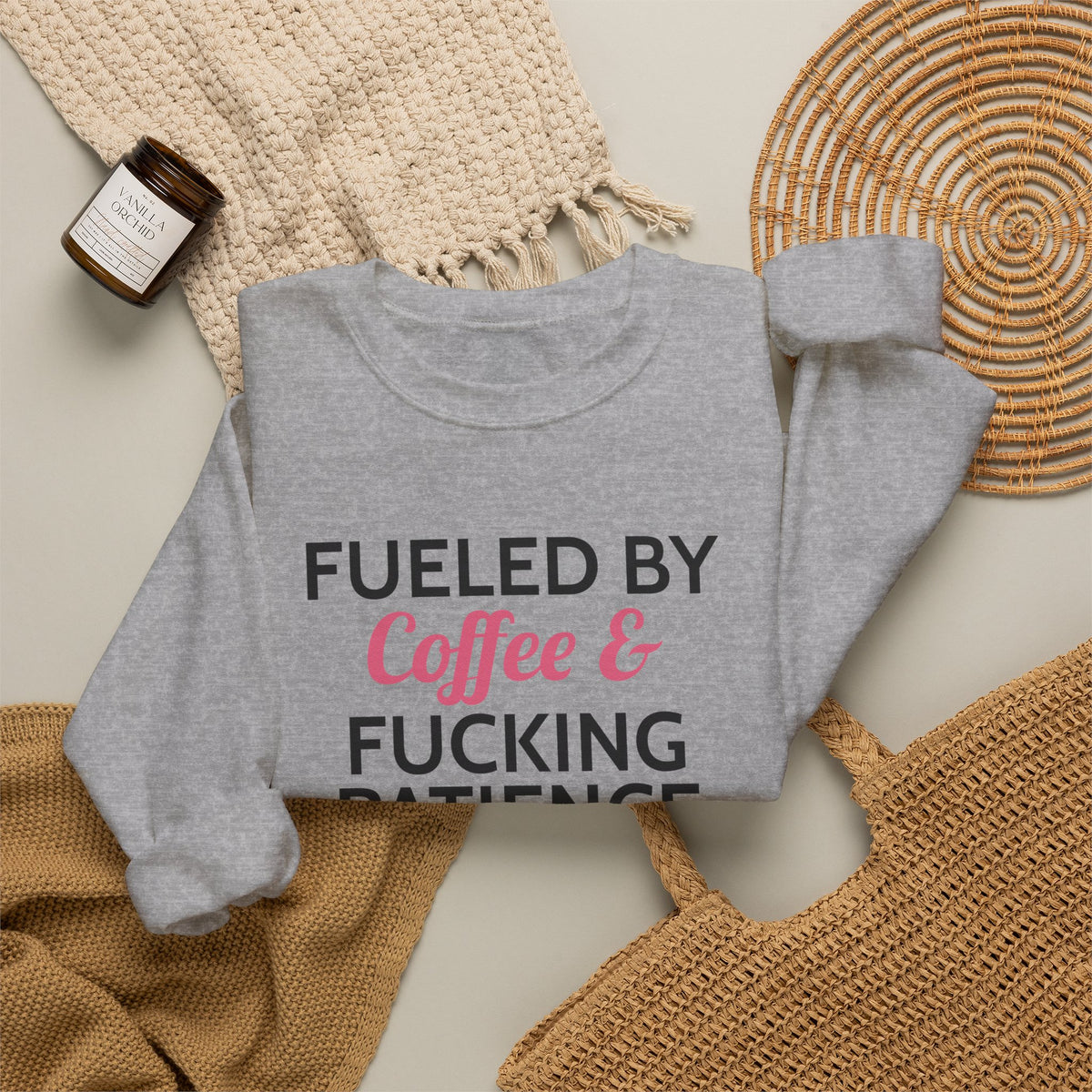 Fueled by Coffee & Fucking Patience Sweatshirt