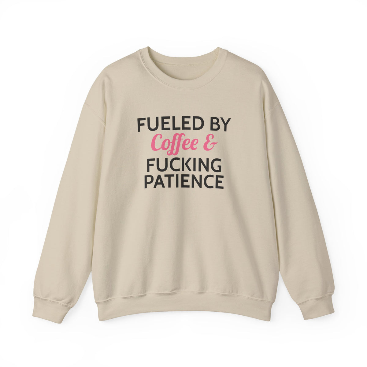 Fueled by Coffee & Fucking Patience Sweatshirt